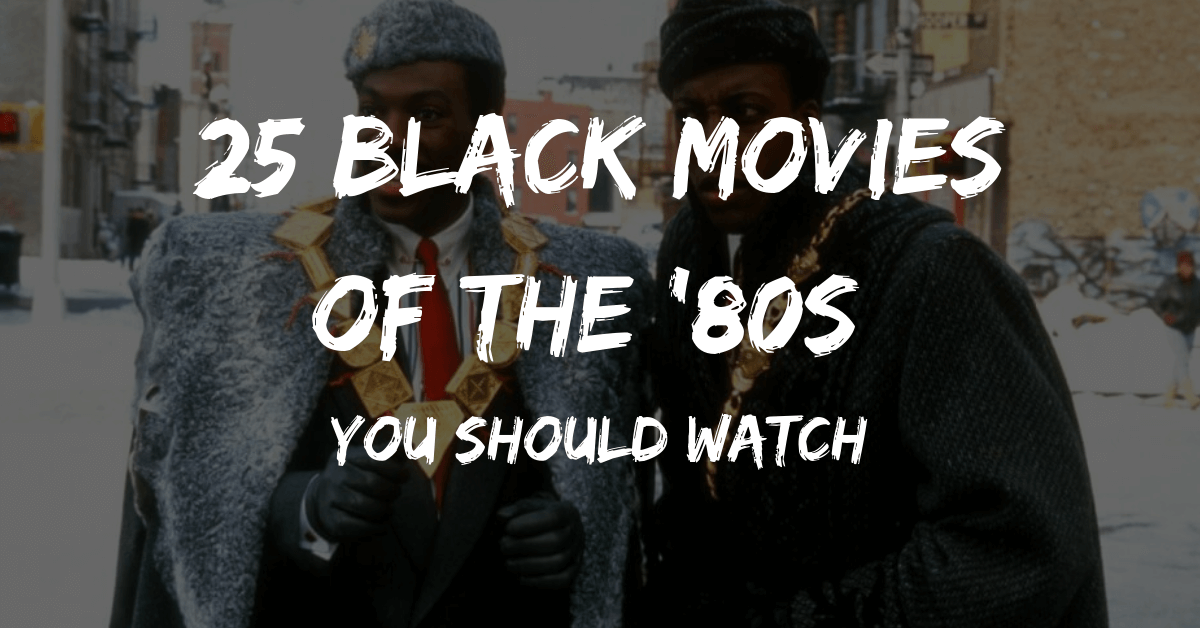 25 Black Movies of the '80s You Should Watch - Melanin Is Life
