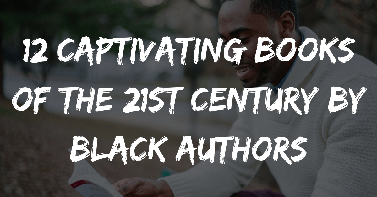 12 Captivating Books of the 21st Century by Black Authors