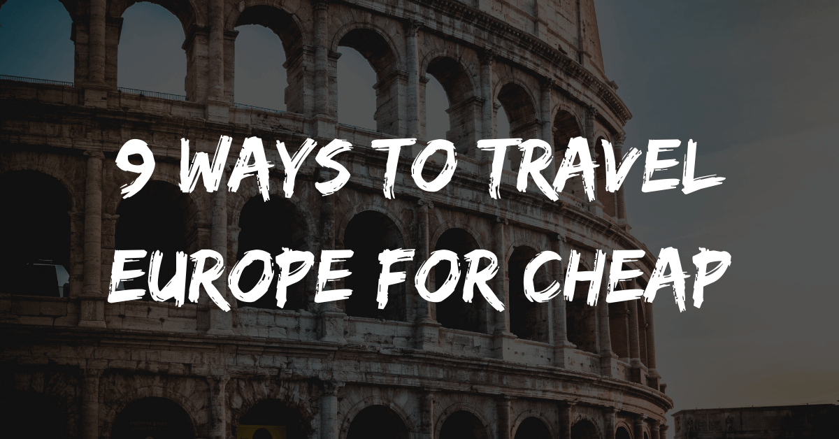 9 Ways to Travel Europe for Cheap